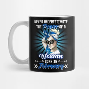 Never Underestimate The Power Of A Woman Born In February Mug
